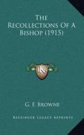 The Recollections of a Bishop (1915) di G. F. Browne edito da Kessinger Publishing