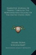 Narrative Journal of Travels Through the Northwestern Regions of the United States (1821) di Henry Rowe Schoolcraft edito da Kessinger Publishing