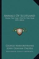 Annals of Scotland: From the Year 1514 to the Year 1591 (1814) di George Marioreybanks edito da Kessinger Publishing