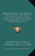 Dear Folks at Home: The Glorious Story of the United States Marines in France as Told by Their Letters from the Battlefield (1919) di Kemper Frey Cowing edito da Kessinger Publishing