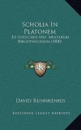 Scholia in Platonem: Ex Codicibus Mss. Multarum Bibliothecarum (1800) di David Ruhnkenius edito da Kessinger Publishing