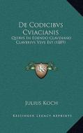 de Codicibvs Cviacianis: Qvibvs in Edendo Clavdiano Claverivs Vsvs Est (1889) di Julius Koch edito da Kessinger Publishing