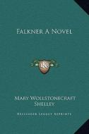 Falkner a Novel di Mary Wollstonecraft Shelley edito da Kessinger Publishing