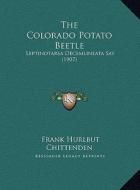 The Colorado Potato Beetle: Leptinotarsa Decemlineata Say (1907) di Frank Hurlbut Chittenden edito da Kessinger Publishing