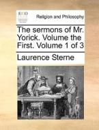 The Sermons Of Mr. Yorick. Volume The First. Volume 1 Of 3 di Laurence Sterne edito da Gale Ecco, Print Editions