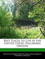Best Places to Live in the United States: Hillsboro, Oregon di Dakota Stevens edito da FORT PR