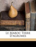 Le Maroc Terre D'agrumes di Lauriac Raymond edito da Nabu Press