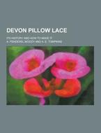 Devon Pillow Lace; Its History And How To Make It di A Penderel Moody edito da Theclassics.us