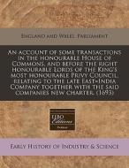 An Account Of Some Transactions In The Honourable House Of Commons, And Before The Right Honourable Lords Of The King's Most Honourable Privy Council, di England & Wales Parliment edito da Eebo Editions, Proquest
