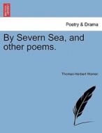 By Severn Sea, and other poems. di Thomas Herbert Warren edito da British Library, Historical Print Editions