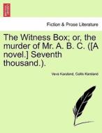 The Witness Box; or, the murder of Mr. A. B. C. ([A novel.] Seventh thousand.). di Veva Karsland, Collis Karsland edito da British Library, Historical Print Editions