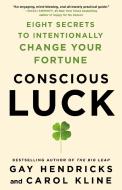 Conscious Luck: Eight Secrets to Intentionally Change Your Fortune di Gay Hendricks, Carole Kline edito da ST MARTINS PR