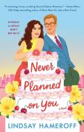 Never Planned on You di Lindsay Hameroff edito da St. Martin's Publishing Group