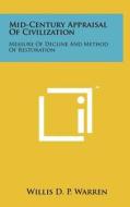 Mid-Century Appraisal of Civilization: Measure of Decline and Method of Restoration di Willis D. P. Warren edito da Literary Licensing, LLC
