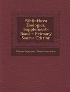 Bibliotheca Zoologica, Supplement-Band di Wilhelm Engelmann, Julius Victor Carus edito da Nabu Press