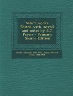 Select Works. Edited with Introd. and Notes by E.J. Payne di Edmund Burke, Edward John Payne edito da Nabu Press
