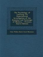 The Psychology of Learning: An Experimental Investigation of the Economy and Technique of Memory di John Wallace Baird, Ernst Meumann edito da Nabu Press