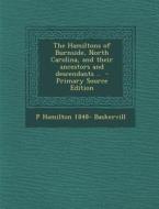 The Hamiltons of Burnside, North Carolina, and Their Ancestors and Descendants .. di P. Hamilton 1848- Baskervill edito da Nabu Press