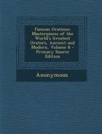 Famous Orations: Masterpieces of the World's Greatest Orators, Ancient and Modern, Volume 8 di Anonymous edito da Nabu Press