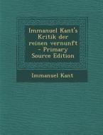 Immanuel Kant's Kritik Der Reinen Vernunft - Primary Source Edition di Immanuel Kant edito da Nabu Press