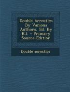 Double Acrostics by Various Authors, Ed. by K.L. di Double Acrostics edito da Nabu Press