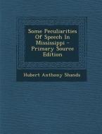 Some Peculiarities of Speech in Mississippi di Hubert Anthony Shands edito da Nabu Press