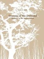 Dreams Of The Damned Sojourn In The Supernatural di Brian E. Scott edito da Lulu.com