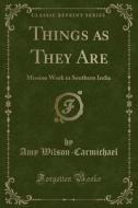 Things As They Are di Amy Wilson-Carmichael edito da Forgotten Books