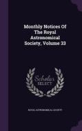 Monthly Notices Of The Royal Astronomical Society, Volume 33 di Royal Astronomical Society edito da Palala Press
