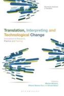 Translation, Interpreting And Technological Change edito da Bloomsbury Publishing PLC
