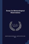 Essay On Meteorological Observations di JOSEPH NIC NICOLLET edito da Lightning Source Uk Ltd