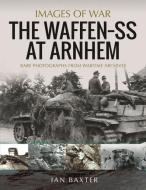 The Waffen SS At Arnhem di Baxter edito da Pen & Sword Books Ltd