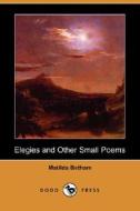 Elegies And Other Small Poems (dodo Press) di Matilda Betham edito da Dodo Press