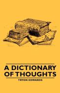 A Dictionary Of Thoughts di Tryon Edwards edito da Read Books
