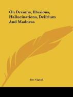 On Dreams, Illusions, Hallucinations, Delirium And Madness di Tito Vignoli edito da Kessinger Publishing, Llc