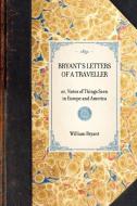 Bryant's Letters of a Traveller: Or, Notes of Things Seen in Europe and America di William Bryant edito da APPLEWOOD