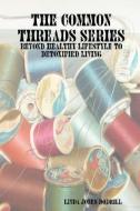 The Common Threads Series: Beyond Healthy Lifestyle to Detoxified Living di Linda Jones Dodrill edito da LULU PR