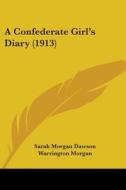 A Confederate Girl's Diary (1913) di Sarah Morgan Dawson edito da Kessinger Publishing