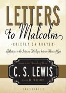 Letters to Malcolm: Chiefly on Prayer: Reflections on the Intimate Dialogue Between Man and God di C. S. Lewis edito da Blackstone Audiobooks