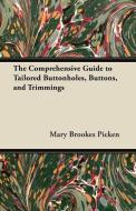 The Comprehensive Guide to Tailored Buttonholes, Buttons, and Trimmings di Mary Brookes Picken edito da Lucas Press