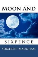 Moon and Sixpence di Somerset Maugham edito da Createspace