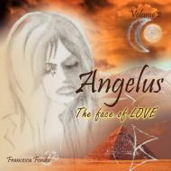 Angelus Volume 2: The Face of Love di Francesca Fondse edito da AUTHORHOUSE