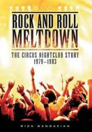 Rock and Roll Meltdown: The Circus Nightclub Story 1979-1983 di Rick Bandazian edito da DOG EAR PUB LLC