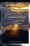 Compassionately Spoken di Ruth H. Miller edito da FriesenPress
