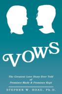 Vows: The Greatest Love Story Ever Told di STEPHEN HOAG PH.D. edito da Lightning Source Uk Ltd
