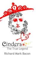 Cinders - The True Legend di MR Richard Mark Bacon edito da Createspace