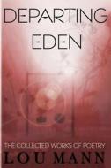 Departing Eden: The Collected Works of Poetry di Lou Mann edito da Createspace