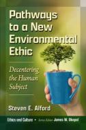 Pathways to a New Environmental Ethic di Steven E. Alford edito da McFarland and Company, Inc.