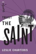 Trust the Saint di Leslie Charteris edito da THOMAS & MERCER