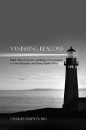Vanishing Beacons: Black Mayors and the Challenge of Governance in Urban Regimes, and Voting Rights Policy di Phd Charles Sampson edito da DORRANCE PUB CO INC